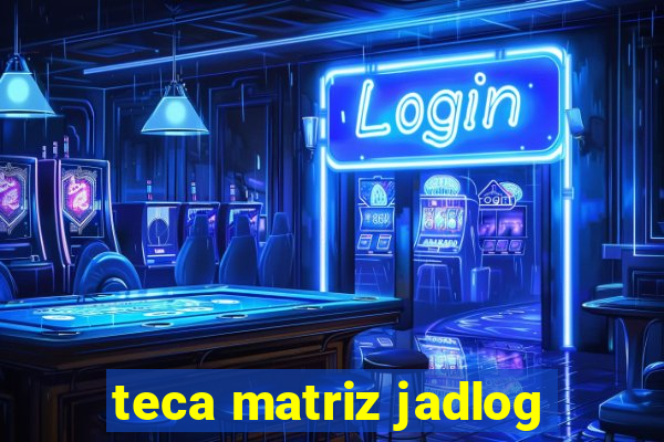 teca matriz jadlog